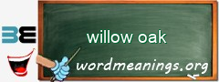 WordMeaning blackboard for willow oak